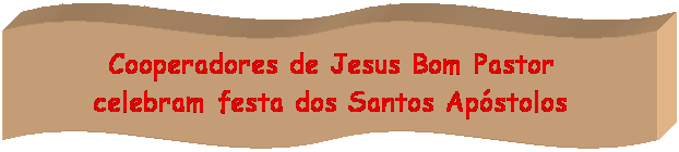 Onda 2: Cooperadores de Jesus Bom Pastor
celebram festa dos Santos Apstolos
